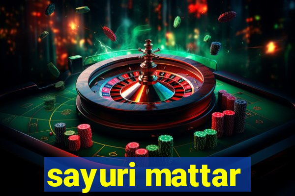 sayuri mattar